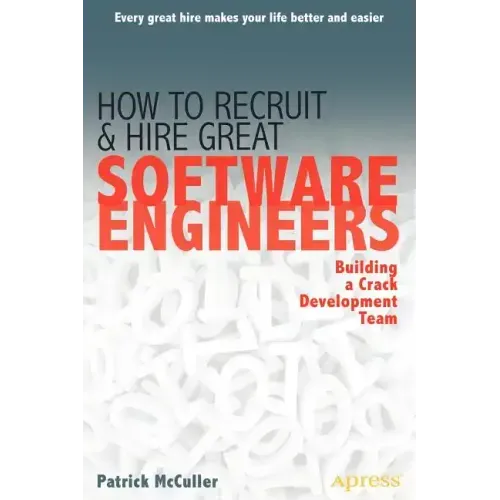 How to Recruit and Hire Great Software Engineers: Building a Crack Development Team