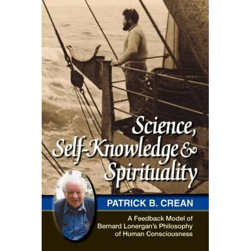 Science, Self-Knowledge and Spirituality: A Feedback Model of Bernard Lonergan's Philosophy of Human Consciousness