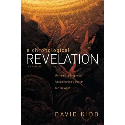 A Chronological Revelation: Patterns in Prophecy: Unveiling God's Design for the Ages 2Nd Edition