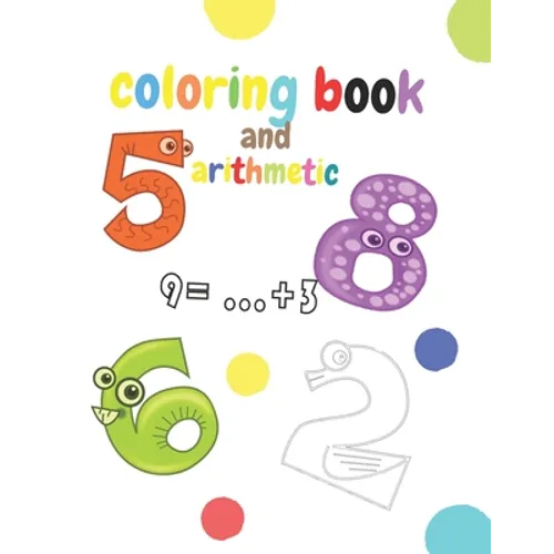 coloring book and arithmetic: The coloring and math book for children from number 1 to number 10 is for kindergarten children from 3 to 5 years old