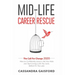 Mid-Life Career Rescue: The Call For Change 2020: How to change careers, confidently leave a job you hate, and start living a life you love, b