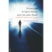 Knowledge of Spirit Worlds and Life After Death: As Received Through Spirit Guides