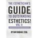 The Esthetician's Guide to Outstanding Esthetics!: Technical Know-How from Today's Industry Icons Volume II