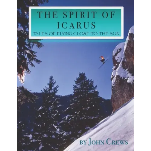 The Spirit of Icarus: Tales of Flying Close To The Sun
