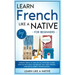 Learn French Like a Native for Beginners - Level 2: Learning French in Your Car Has Never Been Easier! Have Fun with Crazy Vocabulary, Daily Used Phra
