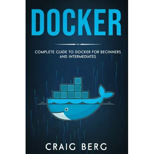 Docker: Complete Guide To Docker For Beginners And Intermediates