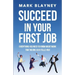 Succeed In Your First Job: Everything you need to know about work - that no one ever tells you!