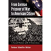 From German Prisoner of War to American Citizen: A Social History with 35 Interviews