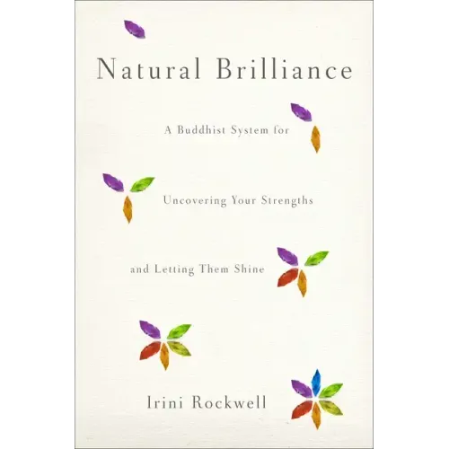 Natural Brilliance: A Buddhist System for Uncovering Your Strengths and Letting Them Shine
