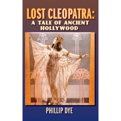 Lost Cleopatra: A Tale of Ancient Hollywood (hardback)