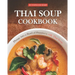 Thai Soup Cookbook: Plunge into a Bowl of Happiness with Thai Soup