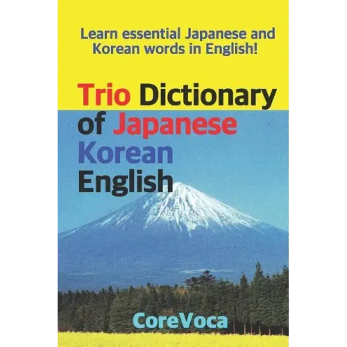 Trio Dictionary of Japanese-Korean-English: Learn Essential Japanese and Korean Words in English!
