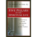 Five Pillars of the Spiritual Life: A Practical Guide to Prayer for Active People