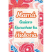 Mamá, Quiero Escuchar tu Historia: Cuéntame tu vida: Historia familiar, recuerdos y momentos escritos por una madre