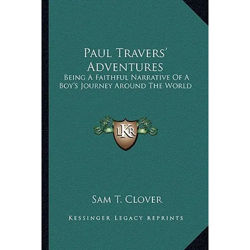 Paul Travers' Adventures: Being A Faithful Narrative Of A Boy's Journey Around The World