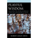 Playful Wisdom: Reimagining the Sacred in American Literature, from Walden to Gilead