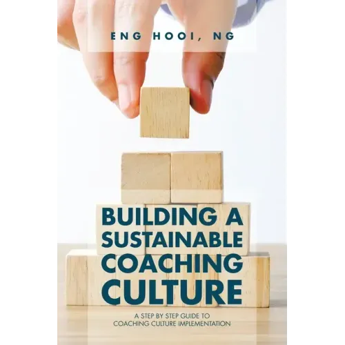 Building a Sustainable Coaching Culture: A Step by Step Guide to Coaching Culture Implementation