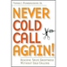 Never Cold Call Again: Achieve Sales Greatness Without Cold Calling