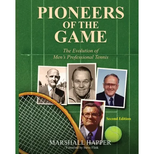 Pioneers of the Game: The Evolution of Men's Professional Tennis - Second Edition