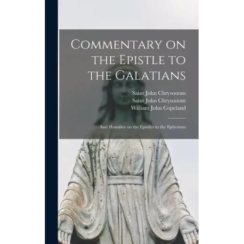 Commentary on the Epistle to the Galatians: and Homilies on the Epistles to the Ephesians