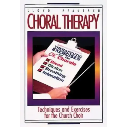Choral Therapy: Techniques and Exercises for the Church Choir