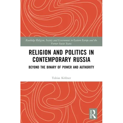 Religion and Politics in Contemporary Russia: Beyond the Binary of Power and Authority