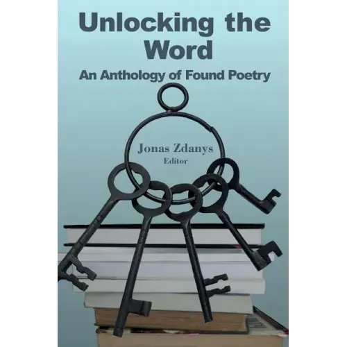Unlocking the Word: An Anthology of Found Poetry