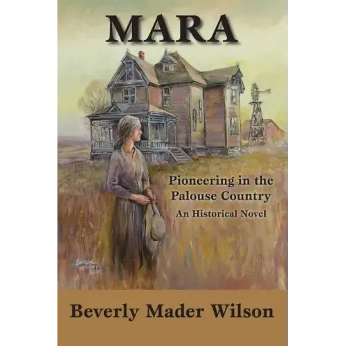 Mara: Pioneering in the Palouse Country, An Historical Novel