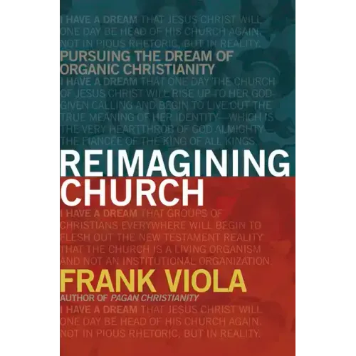 Reimagining Church: Pursuing the Dream of Organic Christianity