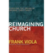Reimagining Church: Pursuing the Dream of Organic Christianity
