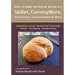 How to Bake No-Knead Bread in a Skillet, CorningWare, Dutch Oven, Covered Baker & More (Updated to Include "Hands-Free" Technique): From the kitchen o