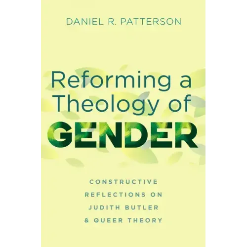 Reforming a Theology of Gender: Constructive Reflections on Judith Butler and Queer Theory