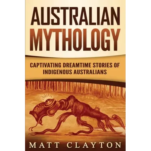 Australian Mythology: Captivating Dreamtime Stories of Indigenous Australians
