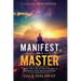 Manifest Like a Master: Create The Life of Your Dreams in Harmony with Universal Laws