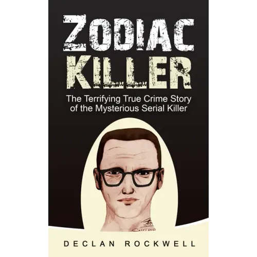 Zodiac Killer: The Terrifying True Crime Story of the Mysterious Serial Killer
