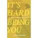 It's Hard Being You: A Primer on Being Happy Anyway