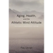 Aging, Health, and the Athletic Mind Attitude: A game plan for aging and health challenges