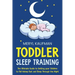 Toddler Sleep Training: The Ultimate Guide to Getting Your Children to Fall Asleep Fast and Sleep Through the Night