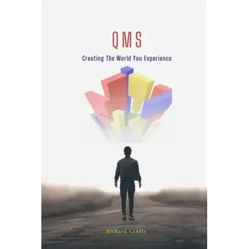 Qms: Creating The World You Experience