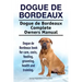 Dogue de Bordeaux. Dogue de Bordeaux Complete Owners Manual. Dogue de Bordeaux book for care, costs, feeding, grooming, health and training.