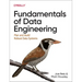 Fundamentals of Data Engineering: Plan and Build Robust Data Systems
