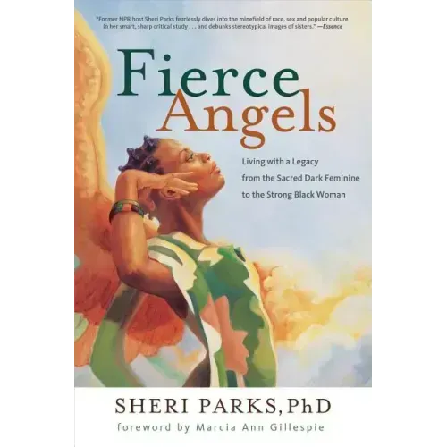 Fierce Angels: Living with a Legacy from the Sacred Dark Feminine to the Strong Black Woman