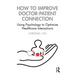 How to Improve Doctor-Patient Connection: Using Psychology to Optimize Healthcare Interactions