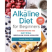 The Alkaline Diet for Beginners: Understand Ph, Eat Well, and Reclaim Your Health