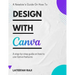 Design with Canva: A complete guide on how to use Canva.