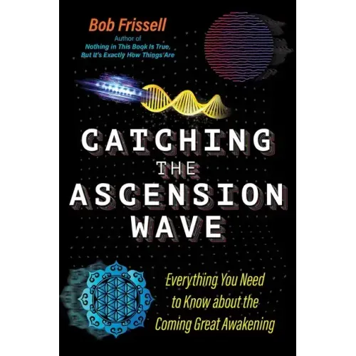 Catching the Ascension Wave: Everything You Need to Know about the Coming Great Awakening