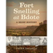 Fort Snelling at Bdote Updated Edition: A Brief History