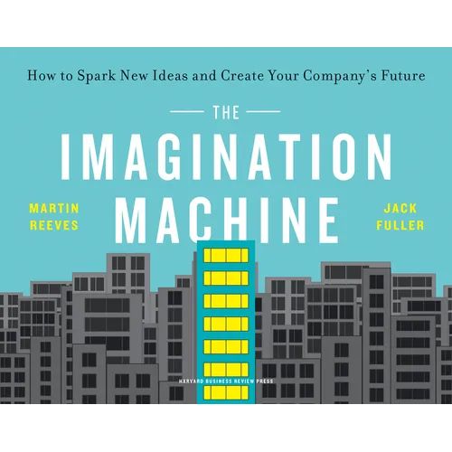 The Imagination Machine: How to Spark New Ideas and Create Your Company's Future