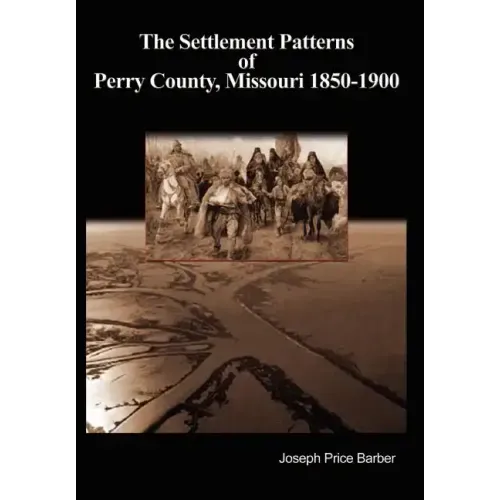 The Settlement Patterns of Perry County, Missouri 1850-1900