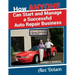 How Anyone Can Start and Manage a Successful Auto Repair Business: Owner's Manual